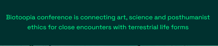 Biotopia conference connects art, science and ehtics with terrestrial  life forms